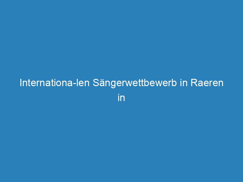 Internationa­len Sängerwettbewerb in Raeren in Belgien